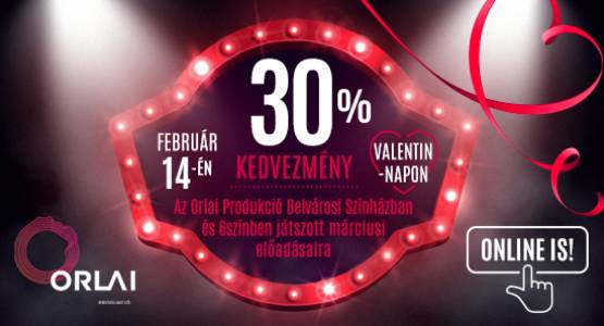 Valentin-napi akció: 30% kedvezmény a márciusi jegyekre!